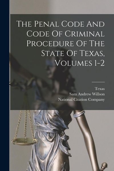 Produktbild: The Penal Code And Code Of Criminal Procedure Of The State Of Texas, Volumes 1-2