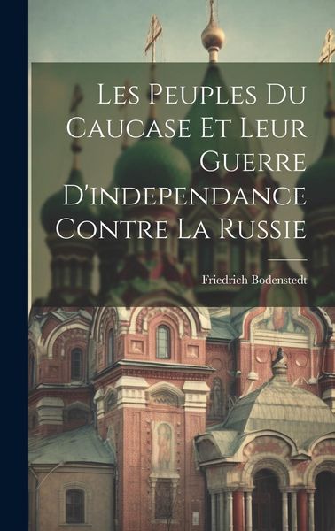 Produktbild: Les Peuples Du Caucase Et Leur Guerre D'independance Contre La Russie