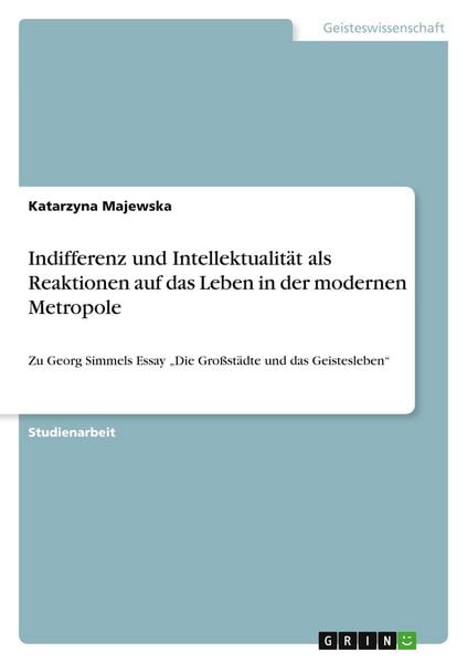 Indifferenz und Intellektualität als Reaktionen auf das Leben in der modernen Metropole, Taschenbuch von Katarzyna Majewska, GRIN, 9783640475742