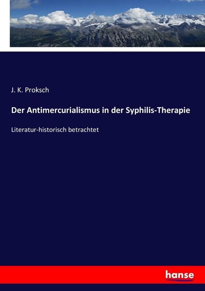 Der Antimercurialismus in der Syphilis-Therapie, Taschenbuch von J. K. Proksch, Hansebooks, 9783744623506