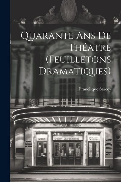 Produktbild: Quarante ans de Th&eacute;atre (Feuilletons Dramatiques)