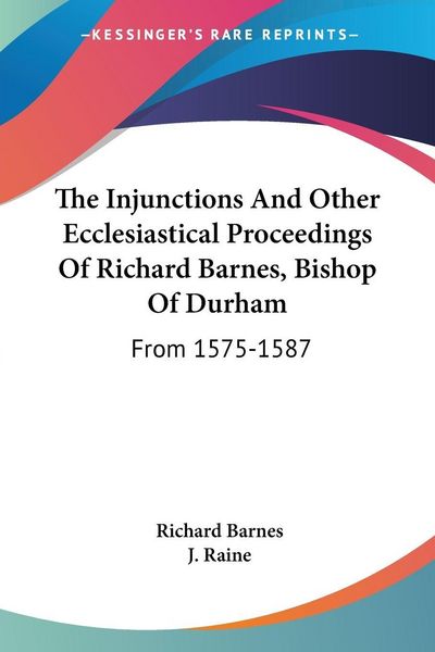 Produktbild: The Injunctions And Other Ecclesiastical Proceedings Of Richard Barnes, Bishop Of Durham