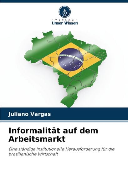 Informalität auf dem Arbeitsmarkt, Taschenbuch von Juliano Vargas, Verlag Unser Wissen, 9786208630324