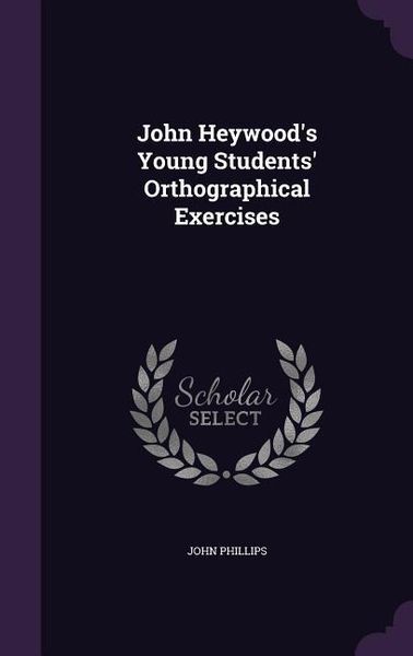 Produktbild: John Heywood's Young Students' Orthographical Exercises