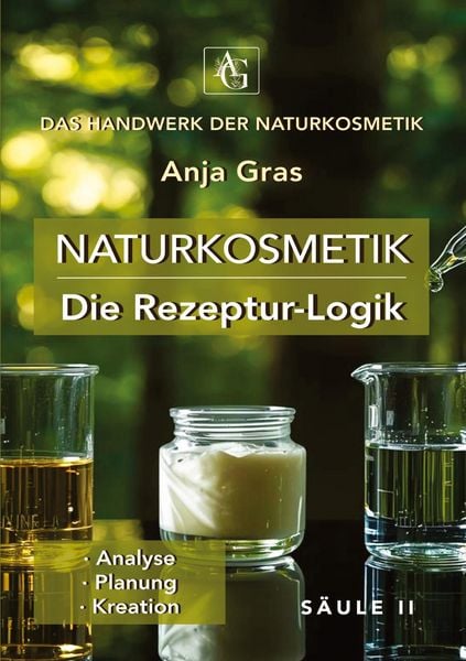 Naturkosmetik - Die Rezeptur-Logik - Säule II - Rezepte selbst entwickeln, Taschenbuch von Anja Gras, Tredition, 9783384801531
