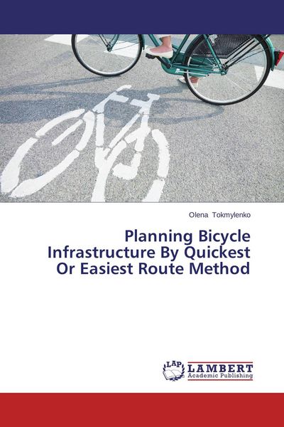 Produktbild: Planning Bicycle Infrastructure By Quickest Or Easiest Route Method