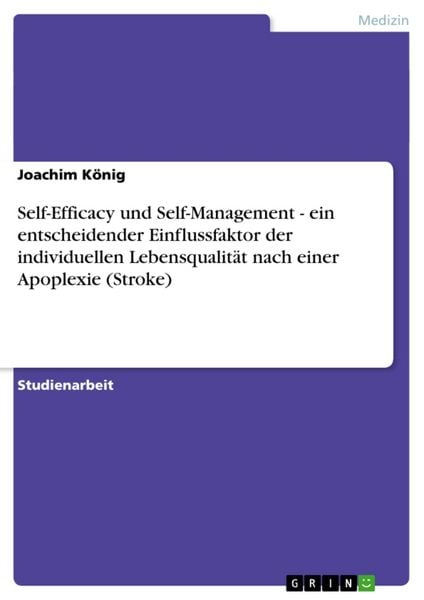Produktbild: Self-Efficacy und Self-Management - ein entscheidender Einflussfaktor der individuellen Lebensqualit&auml;t nach einer Apoplexie (Stroke)
