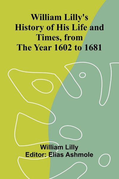 Produktbild: William Lilly's History of His Life and Times, from the Year 1602 to 1681