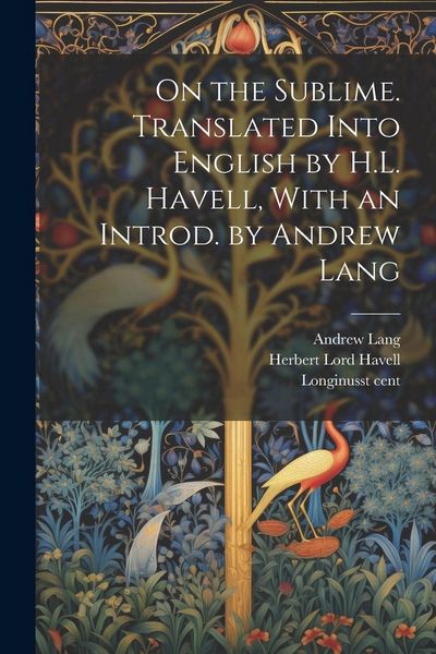 Produktbild: On the Sublime. Translated Into English by H.L. Havell, With an Introd. by Andrew Lang