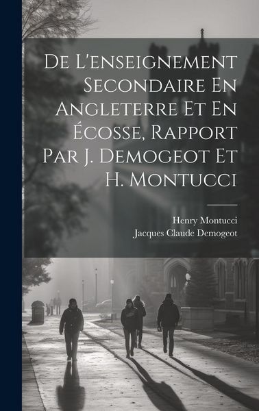 Produktbild: De L'enseignement Secondaire En Angleterre Et En &Eacute;cosse, Rapport Par J. Demogeot Et H. Montucci
