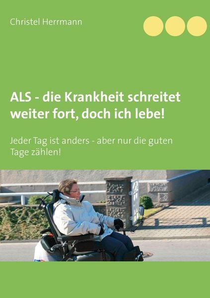 Produktbild: ALS - die Krankheit schreitet weiter fort, doch ich lebe!