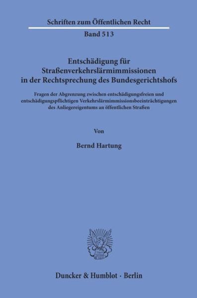 Entschädigung für Straßenverkehrslärmimmissionen in der Rechtsprechung des Bundesgerichtshofs., Taschenbuch von Bernd Hartung, Duncker & Humblot,