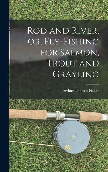 Produktbild: Rod and River, or, Fly-Fishing for Salmon, Trout and Grayling