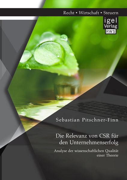 Produktbild: Die Relevanz von CSR f&uuml;r den Unternehmenserfolg: Analyse der wissenschaftlichen Qualit&auml;t einer Theorie