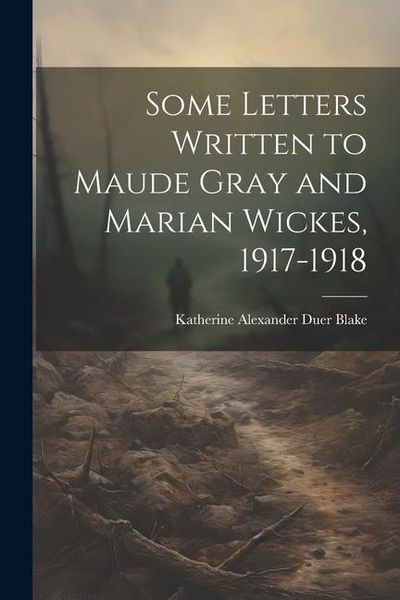 Produktbild: Some Letters Written to Maude Gray and Marian Wickes, 1917-1918