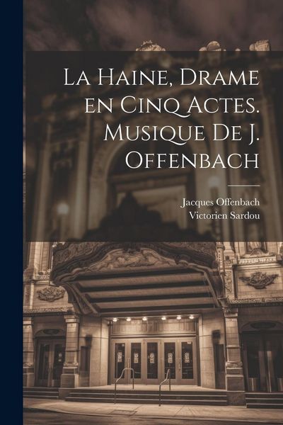 Produktbild: La haine, drame en cinq actes. Musique de J. Offenbach
