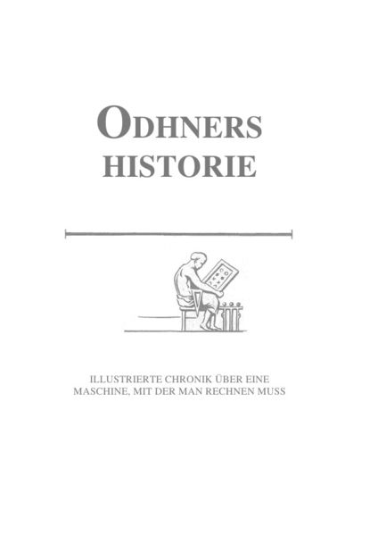Produktbild: ODHNERS HISTORIE - Illustrierte Chronik &uuml;ber eine Maschine, mit der man rechnen muss