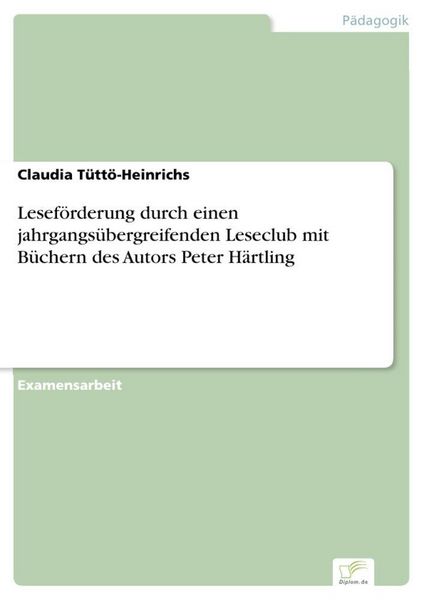 Produktbild: Lesef&ouml;rderung durch einen jahrgangs&uuml;bergreifenden Leseclub mit B&uuml;chern des Autors Peter H&auml;rtling
