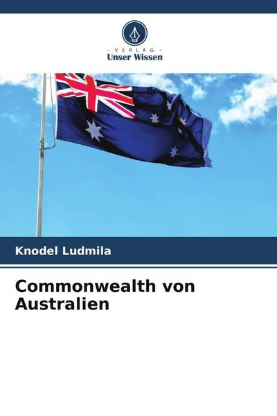 Commonwealth von Australien, Taschenbuch von Knodel Ludmila, Verlag Unser Wissen, 9786205718827