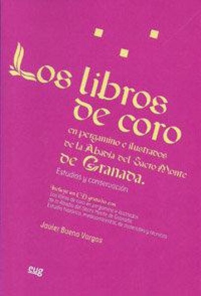 Produktbild: Los libros de coro en pergamino e ilustrados de la Abad&iacute;a del Sacro Monte de Granada : estudios y conservaci&oacute;n