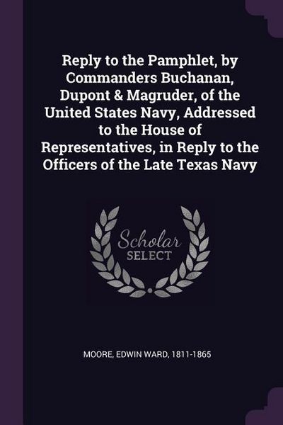 Produktbild: Reply to the Pamphlet, by Commanders Buchanan, Dupont & Magruder, of the United States Navy, Addressed to the House of Representatives, in Reply to th