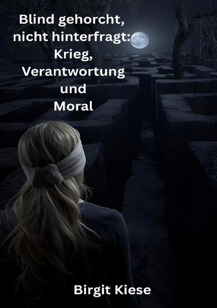 Produktbild: Blind gehorcht, nicht hinterfragt: Krieg, Verantwortung und Moral