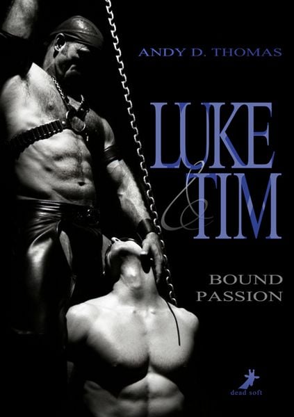 Luke & Tim: Bound Passion, Taschenbuch von Andy D. Thomas, Dead soft verlag, 978-3-96089-245-8
