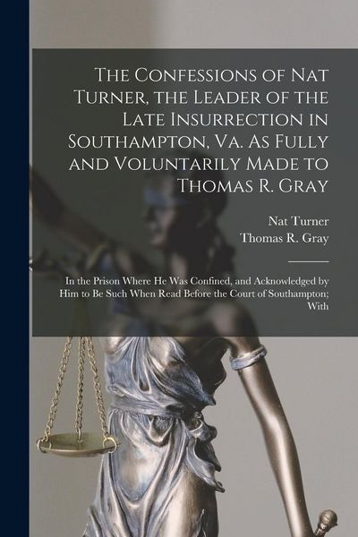 Produktbild: The Confessions of Nat Turner, the Leader of the Late Insurrection in Southampton, Va. As Fully and Voluntarily Made to Thomas R. Gray