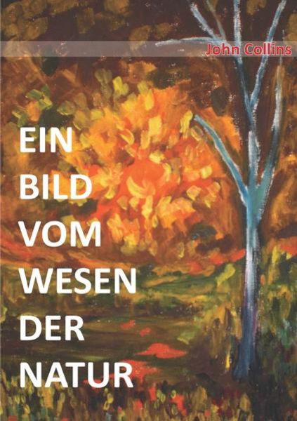 Ein Bild vom Wesen der Natur, Taschenbuch von John Collins, Epubli, 9783844264630