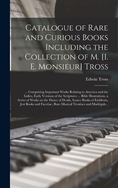 Produktbild: Catalogue of Rare and Curious Books Including the Collection of M. [i. E. Monsieur] Tross [microform]