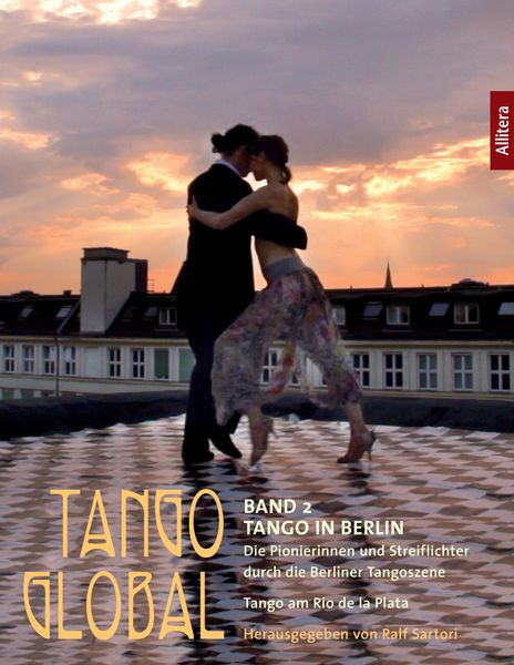Tango global. Band 2: Tango in Berlin. Die Pionierinnen und Streiflichter durch die Berliner Tangoszene, Taschenbuch von , Buch & media, 9783869068855