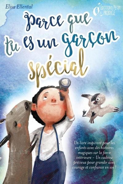 Parce que tu es un garçon unique : un livre remplit d'histoires pour enfants inspirées d'histoires magiques sur le courage, la force et la confiance