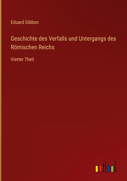 Produktbild: Geschichte des Verfalls und Untergangs des R&ouml;mischen Reichs