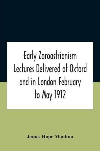 Produktbild: Early Zoroastrianism Lectures Delivered At Oxford And In London February To May 1912