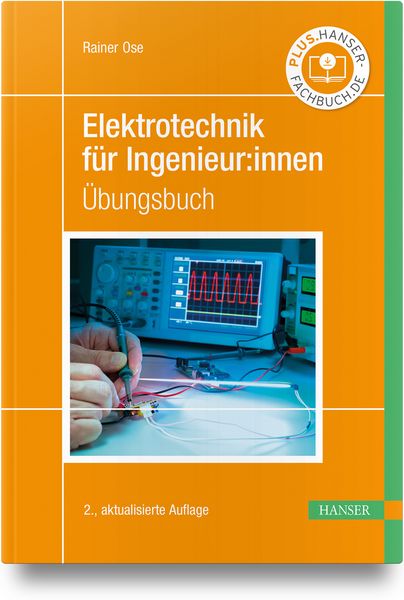 Elektrotechnik für Ingenieur:innen, Gebundene Ausgabe von Rainer Ose, Carl Hanser, 978-3-446-48425-2