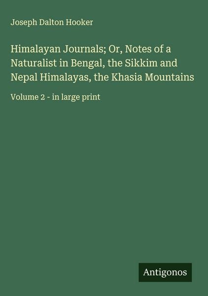 Produktbild: Himalayan Journals; Or, Notes of a Naturalist in Bengal, the Sikkim and Nepal Himalayas, the Khasia Mountains