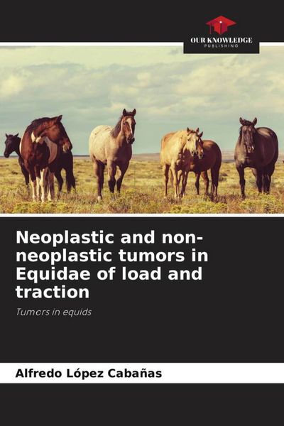 Produktbild: Neoplastic and non-neoplastic tumors in Equidae of load and traction