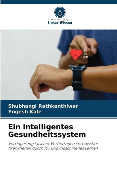Ein intelligentes Gesundheitssystem, Taschenbuch von Shubhangi Rathkanthiwar , Yogesh Kale, Verlag Unser Wissen, 9786202344432