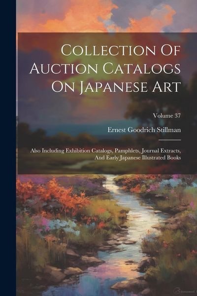 Produktbild: Collection Of Auction Catalogs On Japanese Art: Also Including Exhibition Catalogs, Pamphlets, Journal Extracts, And Early Japanese Illustrated Books;