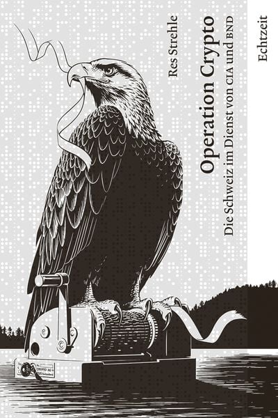 Operation Crypto. Die Schweiz im Dienst von CIA und BND., Paperback von Strehle Res, Echtzeit Verlag, 9783906807195