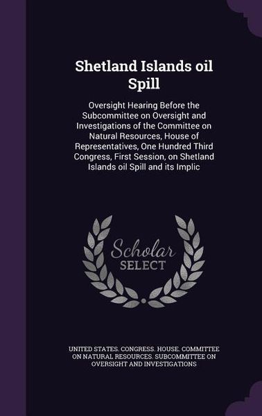 Produktbild: Shetland Islands oil Spill: Oversight Hearing Before the Subcommittee on Oversight and Investigations of the Committee on Natural Resources, House