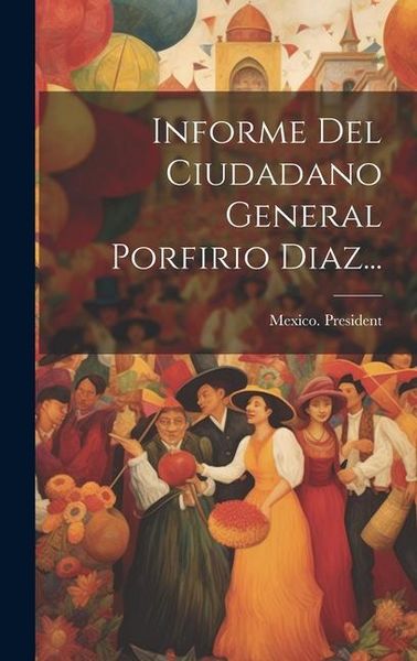 Produktbild: Informe Del Ciudadano General Porfirio Diaz...