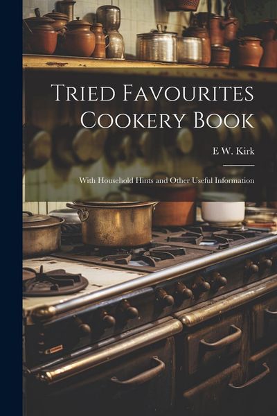 Produktbild: Tried Favourites Cookery Book: With Household Hints and Other Useful Information