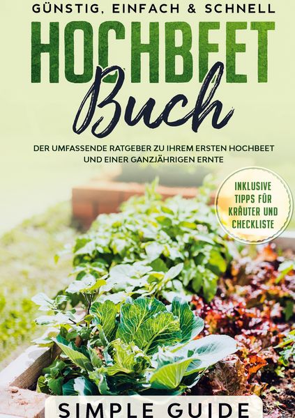 Produktbild: Hochbeet Buch: Der umfassende Ratgeber zu Ihrem ersten Hochbeet und einer ganzj&auml;hrigen Ernte | G&uuml;nstig, einfach & schnell | Inklusive Tipps f&uuml;r Kr&auml;uter und Checkliste