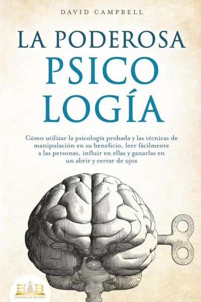 Produktbild: LA PODEROSA PSICOLOG&Iacute;A: C&oacute;mo utilizar la psicolog&iacute;a probada y las t&eacute;cnicas de manipulaci&oacute;n en su beneficio, leer f&aacute;cilmente a las personas, influir en