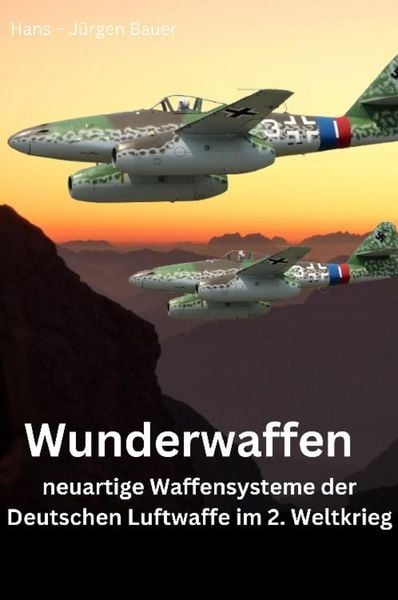 Produktbild: Wunderwaffen - neuartige Waffensysteme der Deutschen Luftwaffe im 2. Weltkrieg