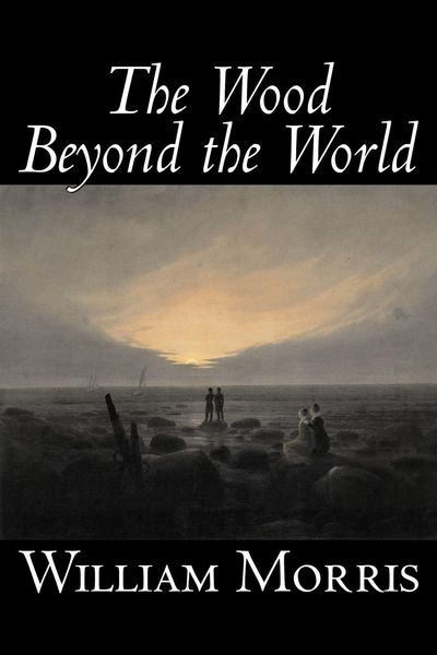 Produktbild: The Wood Beyond the World by William Morris, Fiction, Classics, Fantasy, Fairy Tales, Folk Tales, Legends & Mythology