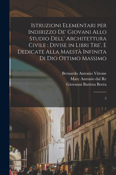 Produktbild: Istruzioni elementari per indirizzo de' giovani allo studio dell' architettura civile: divise in libri tre', e dedicate alla maest&agrave; infinita di Dio Ot