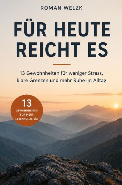 Produktbild: F&uuml;r heute reicht es - 13 Gewohnheiten f&uuml;r weniger Stress, klare Grenzen und mehr Ruhe im Alltag