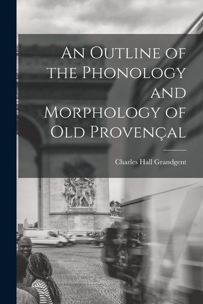 Produktbild: An Outline of the Phonology and Morphology of Old Proven&ccedil;al